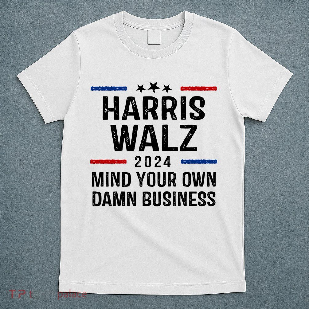 Harris Walz 2024 Mind Your Own Damn Business T-Shirt