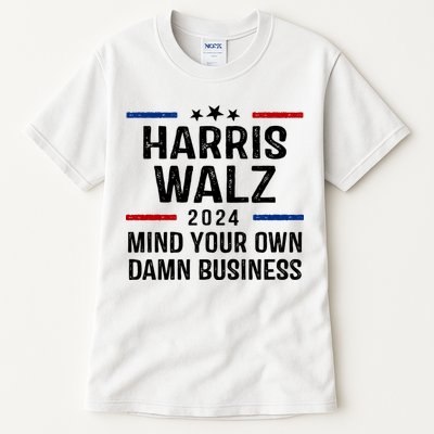 Harris Walz 2024 Mind Your Own Damn Business Tall T-Shirt