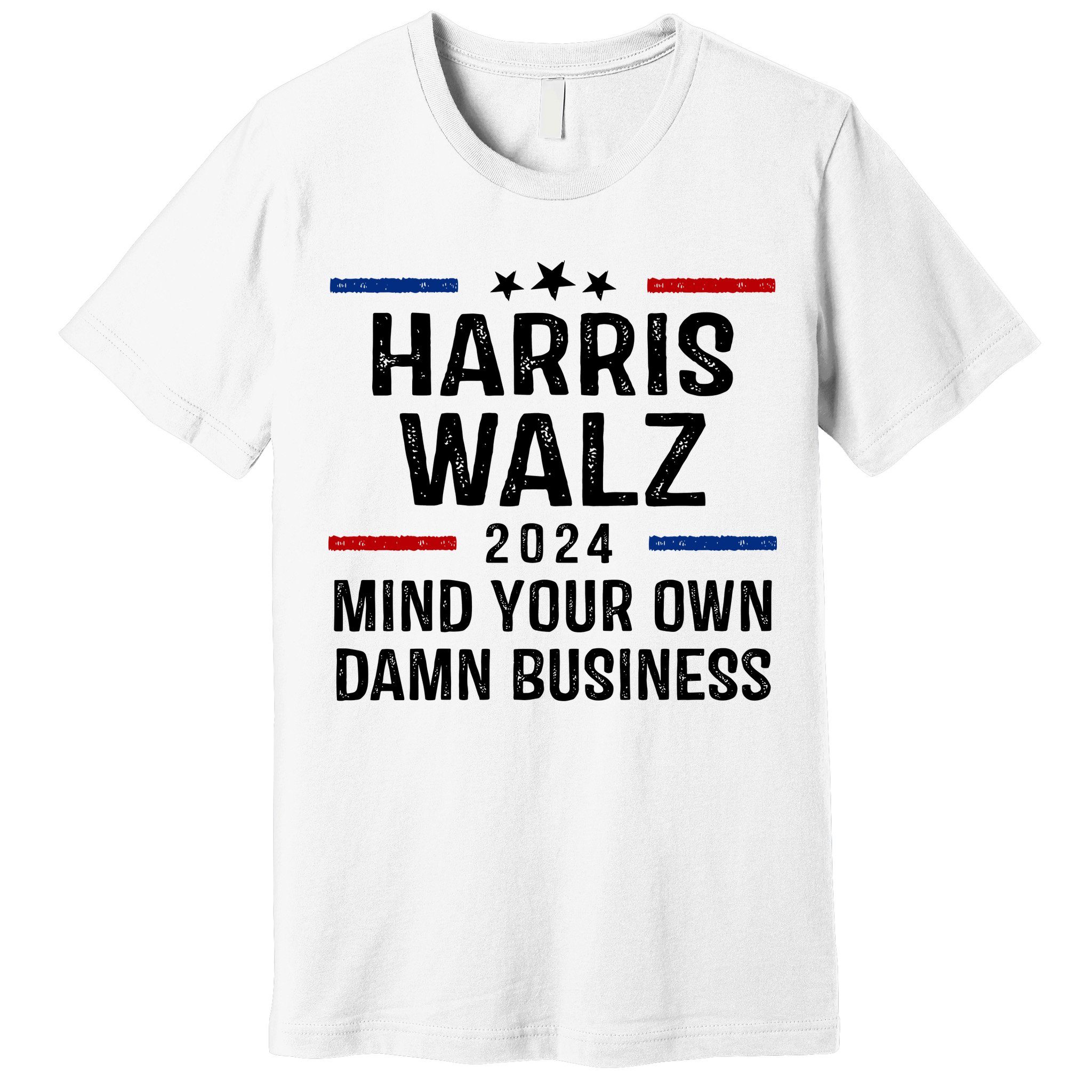 Harris Walz 2024 Mind Your Own Damn Business Premium T-Shirt