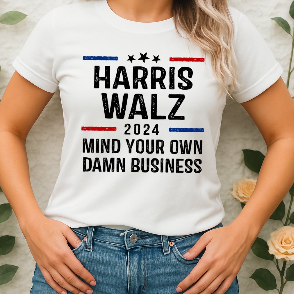 Harris Walz 2024 Mind Your Own Damn Business Womens T-Shirt