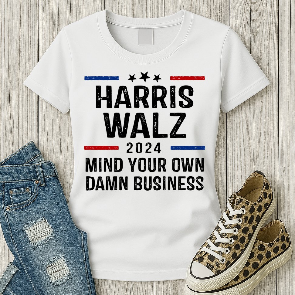 Harris Walz 2024 Mind Your Own Damn Business Womens T-Shirt
