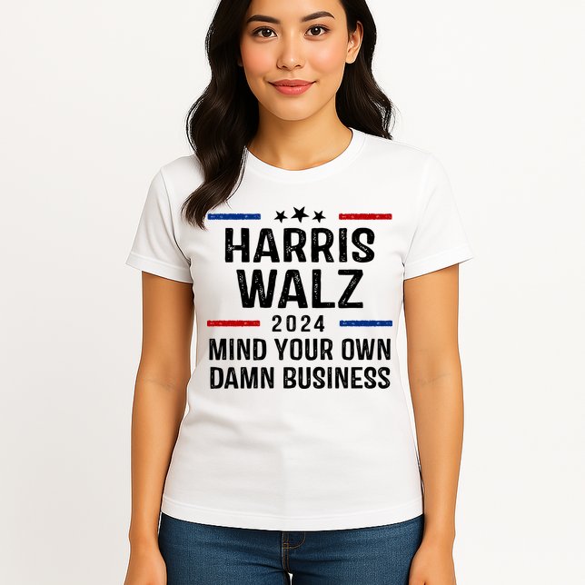 Harris Walz 2024 Mind Your Own Damn Business Womens T-Shirt