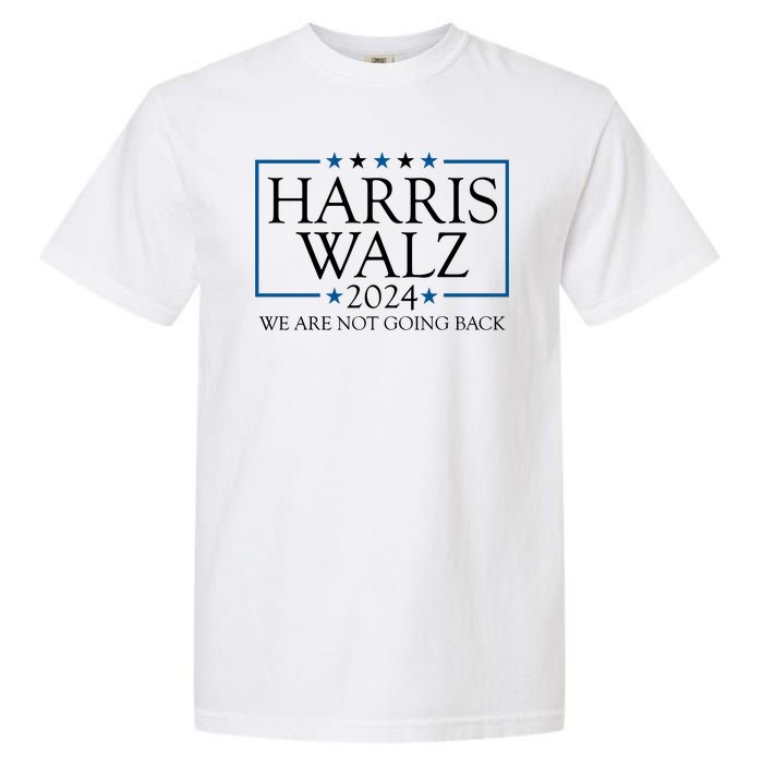 Harris Walz 2024 We Are Not Going Back Election Garment-Dyed Heavyweight T-Shirt