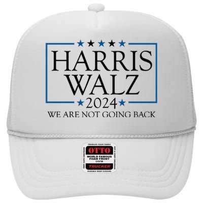 Harris Walz 2024 We Are Not Going Back Election High Crown Mesh Back Trucker Hat