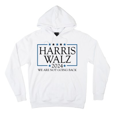 Harris Walz 2024 We Are Not Going Back Election Hoodie