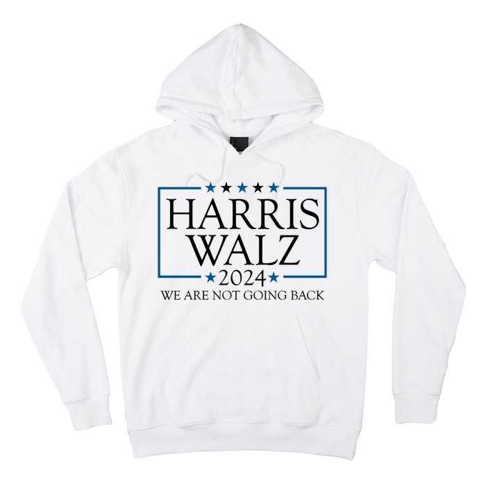 Harris Walz 2024 We Are Not Going Back Election Hoodie