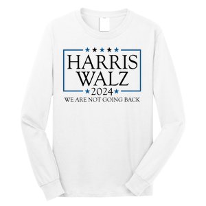 Harris Walz 2024 We Are Not Going Back Election Long Sleeve Shirt