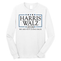 Harris Walz 2024 We Are Not Going Back Election Long Sleeve Shirt