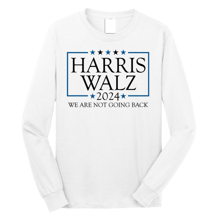 Harris Walz 2024 We Are Not Going Back Election Long Sleeve Shirt