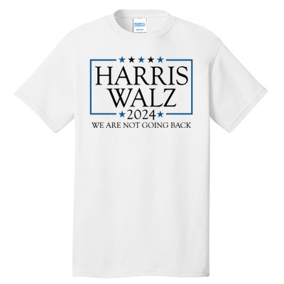 Harris Walz 2024 We Are Not Going Back Election Tall T-Shirt