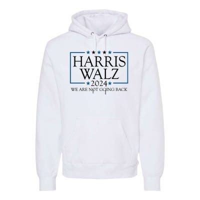 Harris Walz 2024 We Are Not Going Back Election Premium Hoodie