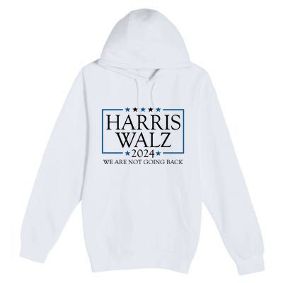 Harris Walz 2024 We Are Not Going Back Election Premium Pullover Hoodie