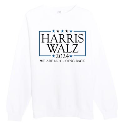 Harris Walz 2024 We Are Not Going Back Election Premium Crewneck Sweatshirt