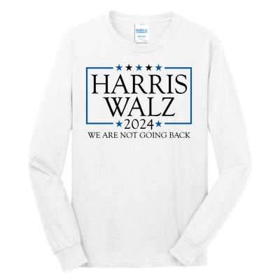 Harris Walz 2024 We Are Not Going Back Election Tall Long Sleeve T-Shirt