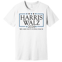 Harris Walz 2024 We Are Not Going Back Election Premium T-Shirt