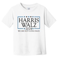 Harris Walz 2024 We Are Not Going Back Election Toddler T-Shirt