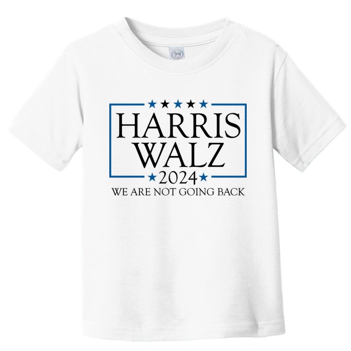 Harris Walz 2024 We Are Not Going Back Election Toddler T-Shirt