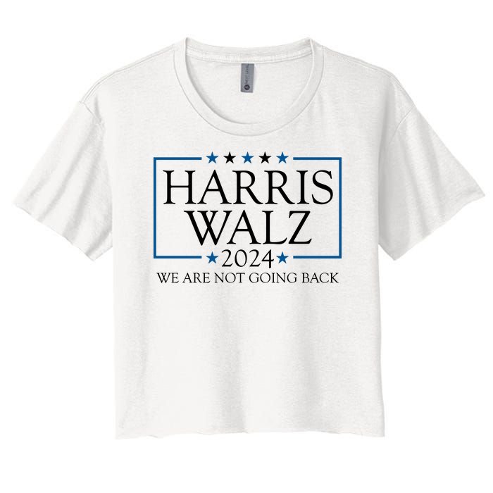 Harris Walz 2024 We Are Not Going Back Election Women's Crop Top Tee