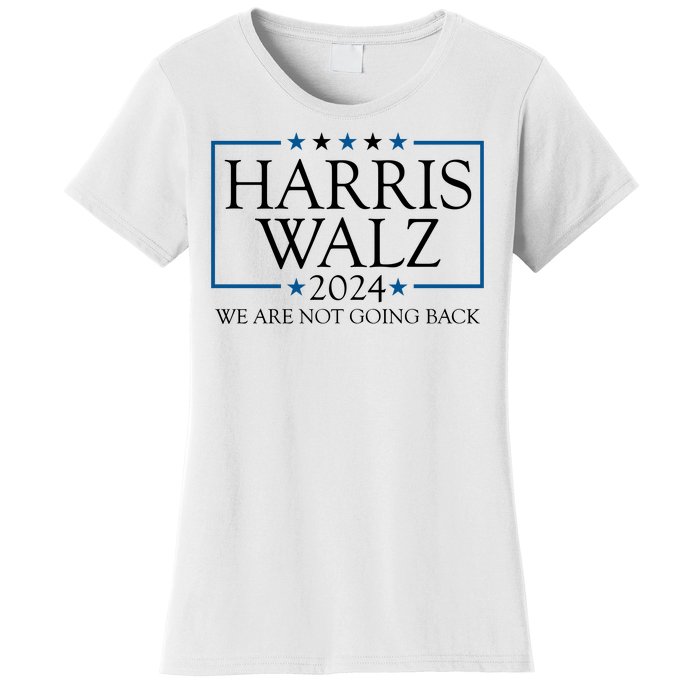 Harris Walz 2024 We Are Not Going Back Election Women's T-Shirt