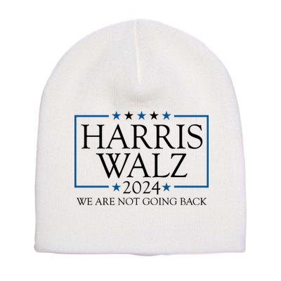 Harris Walz 2024 We Are Not Going Back Election Short Acrylic Beanie
