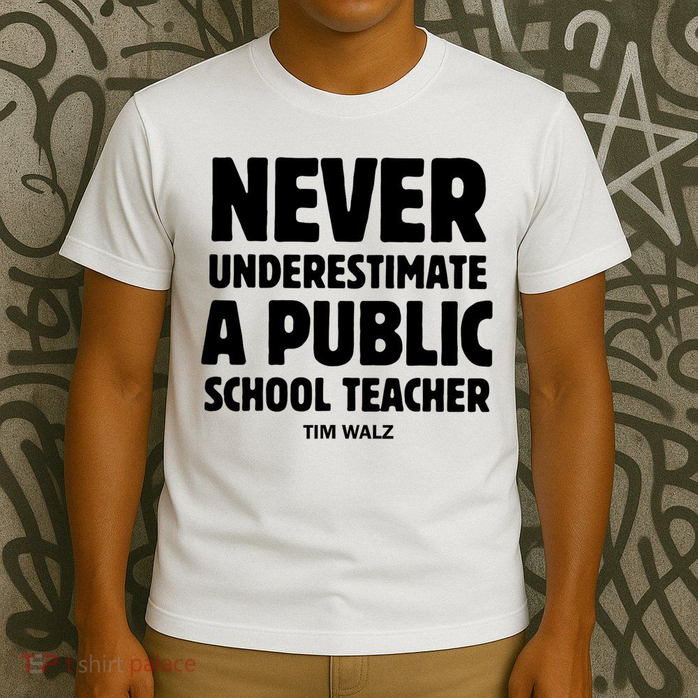 Harris Walz 2024 Never Underestimate A Public School Teacher T-Shirt