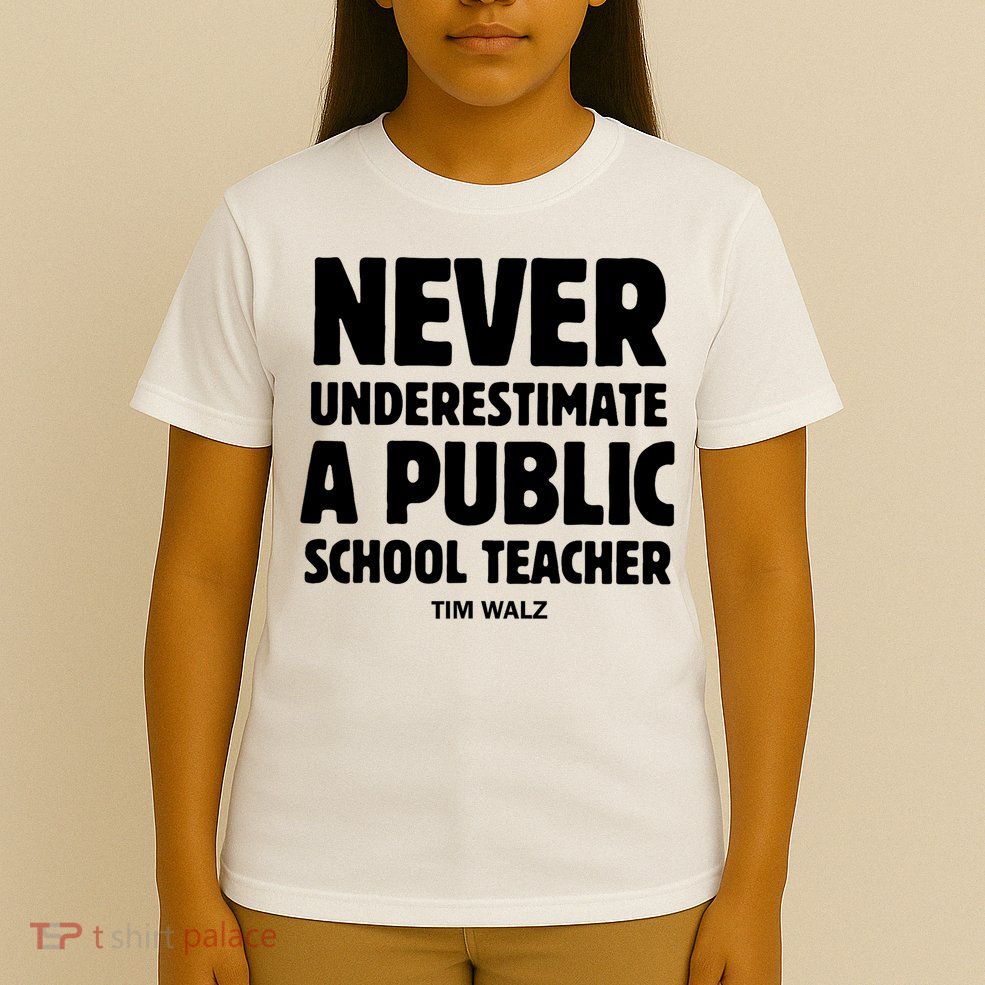 Harris Walz 2024 Never Underestimate A Public School Teacher T-Shirt