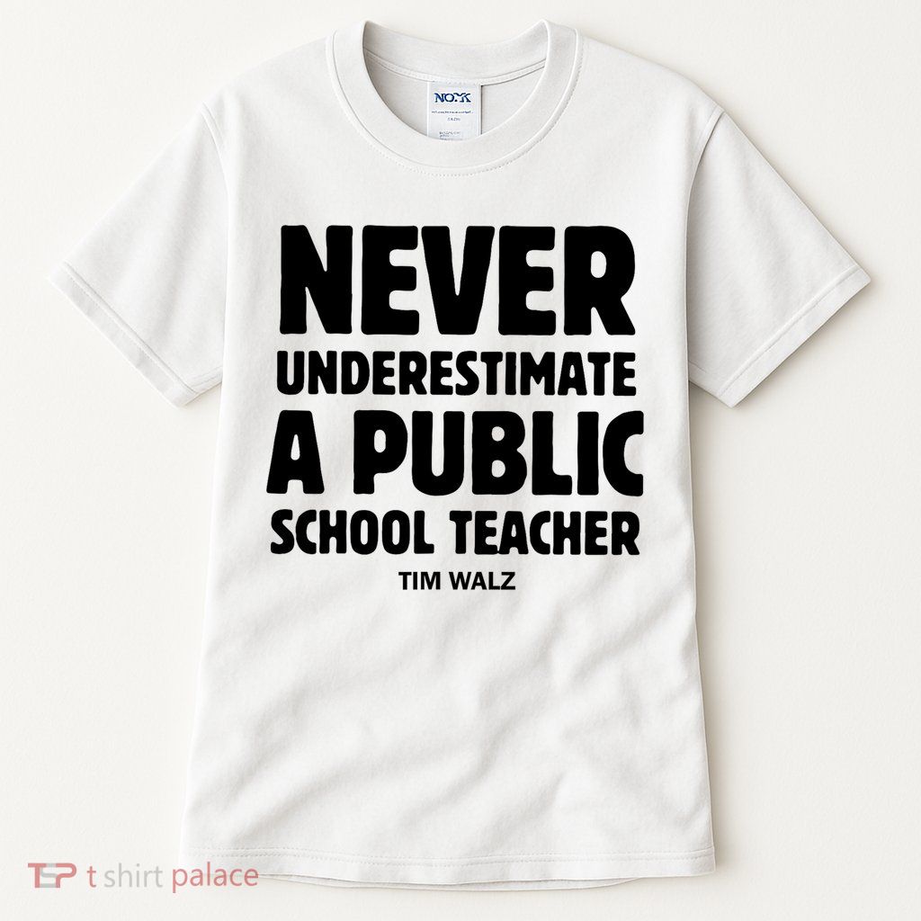 Harris Walz 2024 Never Underestimate A Public School Teacher Tall T-Shirt