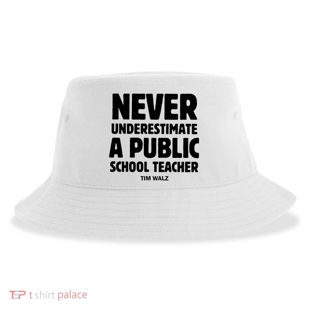 Harris Walz 2024 Never Underestimate A Public School Teacher Sustainable Bucket Hat