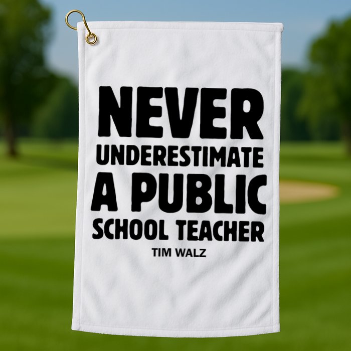 Harris Walz 2024 Never Underestimate A Public School Teacher Golf Towel