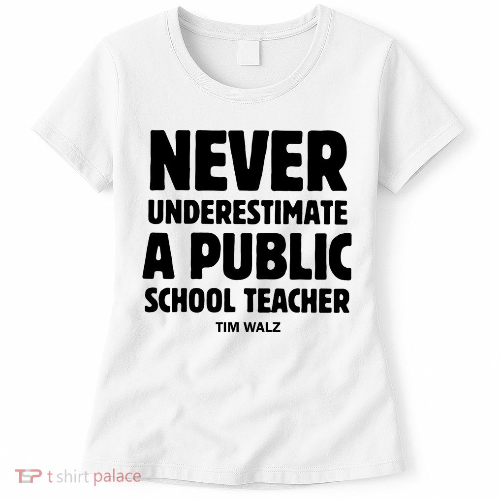 Harris Walz 2024 Never Underestimate A Public School Teacher Womens T-Shirt