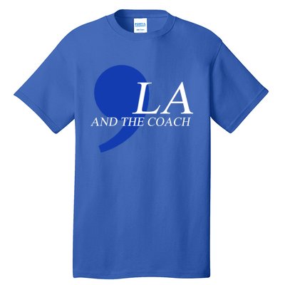 Harris Walz 2024 Comma La And The Coach Gift Tall T-Shirt