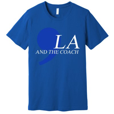 Harris Walz 2024 Comma La And The Coach Gift Premium T-Shirt