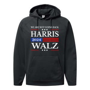 Harris Waltz 2024 Were Not Going Back Kamala Harris 2024 Performance Fleece Hoodie