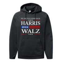 Harris Waltz 2024 Were Not Going Back Kamala Harris 2024 Performance Fleece Hoodie