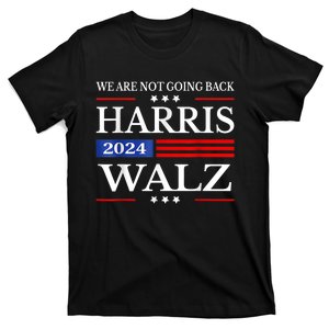 Harris Waltz 2024 Were Not Going Back Kamala Harris 2024 T-Shirt