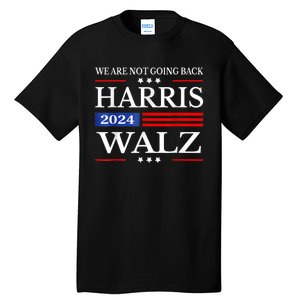 Harris Waltz 2024 Were Not Going Back Kamala Harris 2024 Tall T-Shirt