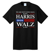 Harris Waltz 2024 Were Not Going Back Kamala Harris 2024 Tall T-Shirt