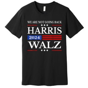 Harris Waltz 2024 Were Not Going Back Kamala Harris 2024 Premium T-Shirt