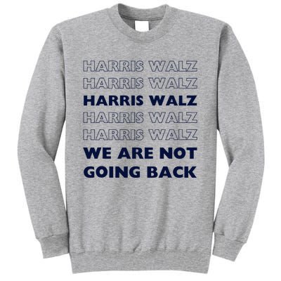 Harris Waltz 2024 We Are Not Going Back Tim Walz Kamala Tall Sweatshirt