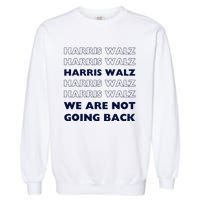 Harris Waltz 2024 We Are Not Going Back Tim Walz Kamala Garment-Dyed Sweatshirt