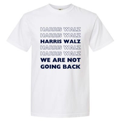 Harris Waltz 2024 We Are Not Going Back Tim Walz Kamala Garment-Dyed Heavyweight T-Shirt