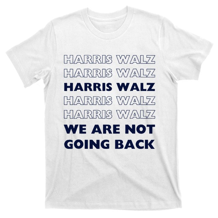 Harris Waltz 2024 We Are Not Going Back Tim Walz Kamala T-Shirt