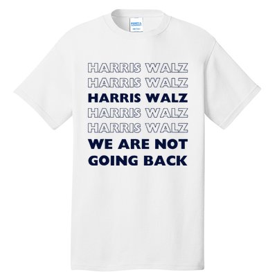 Harris Waltz 2024 We Are Not Going Back Tim Walz Kamala Tall T-Shirt