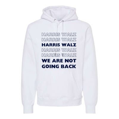 Harris Waltz 2024 We Are Not Going Back Tim Walz Kamala Premium Hoodie