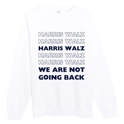 Harris Waltz 2024 We Are Not Going Back Tim Walz Kamala Premium Crewneck Sweatshirt