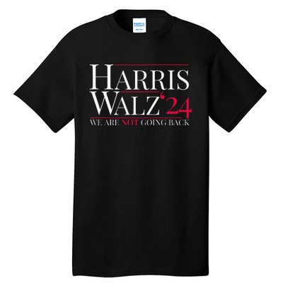 Harris Walz 2024 We Are Not Going Back Tall T-Shirt