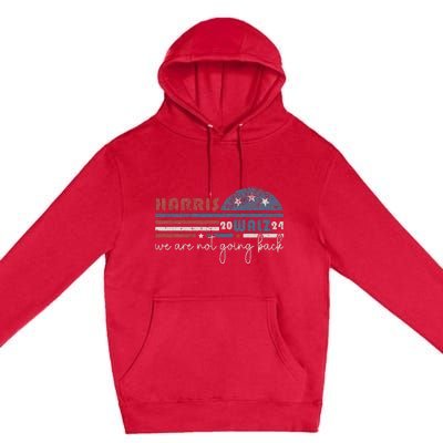 Harris Waltz 2024 Were Not Going Back Retro Premium Pullover Hoodie