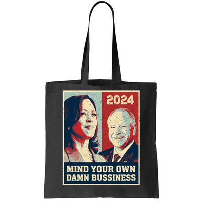 Harris Walz 2024 Mind Your Own Damn Business Tote Bag