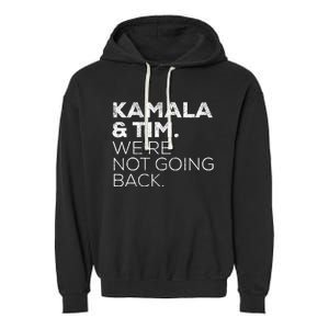 Harris Walz 2024 Kamala & Tim WeRe Not Going Back Garment-Dyed Fleece Hoodie