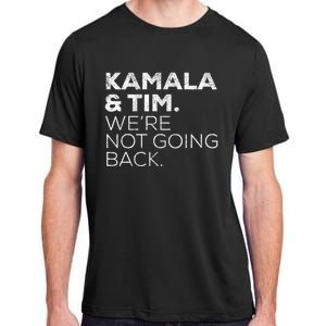 Harris Walz 2024 Kamala & Tim WeRe Not Going Back Adult ChromaSoft Performance T-Shirt